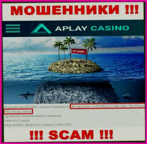 APlay Casino - это МАХИНАТОРЫ !!! Зарегистрированы в оффшоре - Боумпоулинас, 1-3 БОУБОУЛИНА БИЛДИНГ, квартира-офис 42, 1060, Никосия, Кипр
