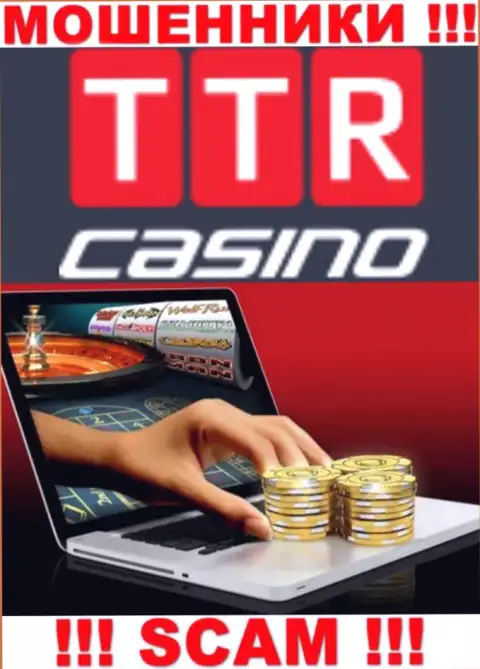 Направление деятельности организации TTR Casino - это капкан для наивных людей