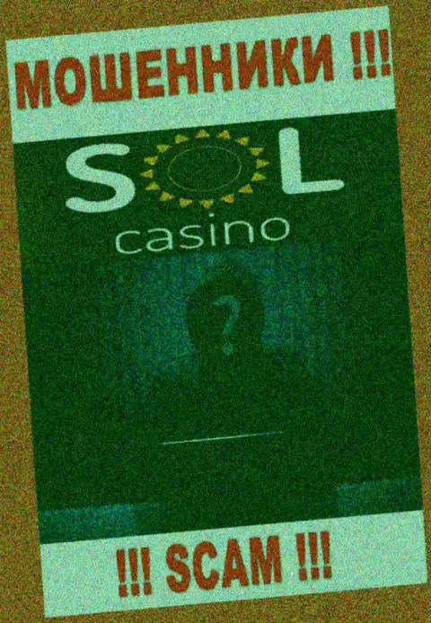 На сайте организации Sol Casino не написано ни слова о их руководителях это ВОРЫ !
