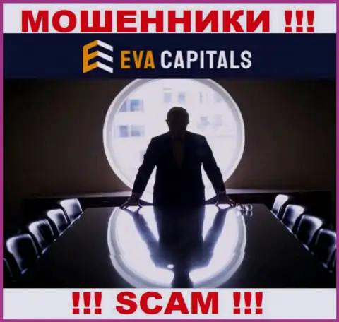 Нет возможности разузнать, кто именно является непосредственным руководством компании Eva Capitals это стопроцентно мошенники